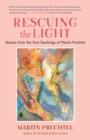 Rescuing the Light : Quotes from the Oral Teachings of Martin Prechtel - Book