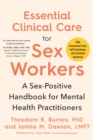 Essential Clinical Care for Sex Workers : A Sex-Positive Handbook for Mental Health Practitioners - Book