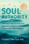 Soul Authority : An Ego-Eco Healing System to Restore Trust in Yourself, Rediscover Your Guiding Truths, and Advance Social Justice - Book