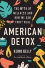 American Detox : The Myth of Wellness and How We Can Truly Heal - Book