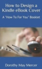 How to Design a Kindle eBook Cover : A "How To For You" Booklet - Book