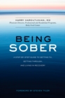 Being Sober : A Step-by-Step Guide to Getting To, Getting Through, and Living in Recovery - Book