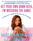 Get Your Own Damn Beer, I'm Watching the Game! - eBook