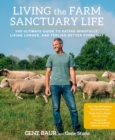 Living the Farm Sanctuary Life : The Ultimate Guide to Eating Mindfully, Living Longer, and Feeling Better Every Day - Book