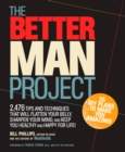 The Better Man Project : 2,476 tips and techniques that will flatten your belly, sharpen your mind, and keep you healthy and happy for life! - Book