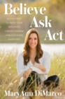 Believe, Ask, Act : Divine Steps to Raise Your Intuition, Create Change, and Discover Happiness - Book