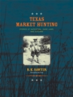 Texas Market Hunting : Stories of Waterfowl, Game Laws, and Outlaws - Book