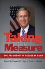 Taking the Measure : The Presidency of George W. Bush - Book