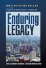 Enduring Legacy : The M. D. Anderson Foundation and the Texas Medical Center - Book