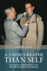 A Cause Greater than Self : The Journey of Captain Michael J. Daly, World War II Medal of Honor Recipient - Book