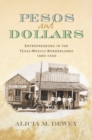 Pesos and Dollars : Entrepreneurs in the Texas-Mexico Borderlands, 1880-1940 - Book