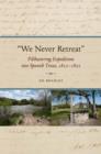 We Never Retreat : Filibustering Expeditions into Spanish Texas, 1812-1822 - Book