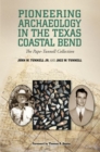 Pioneering Archaeology in the Texas Coastal Bend : The Pape-Tunnell Collection - Book