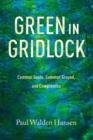 Green in Gridlock : Common Goals, Common Ground, and Compromise - Book