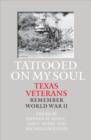 Tattooed on My Soul : Texas Veterans Remember World War II - Book