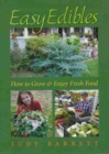 Easy Edibles : How to Grow and Enjoy Fresh Food - Book