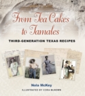 From Tea Cakes to Tamales : Third-Generation Texas Recipes - Book