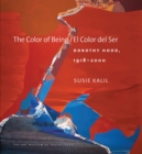 The Color of Being / El Color del Ser : Dorothy Hood, 1918-2000 - Book