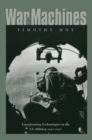 War Machines : Transforming Technology in the U.S. Military, 1920-1940 - Book