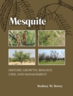 Mesquite : History, Growth, Biology, Uses, and Management - Book