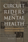 Circuit Riders for Mental Health : The Hogg Foundation in Twentieth-Century Texas - Book