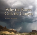 Why the Raven Calls the Canyon : Off the Grid in Big Bend Country - Book