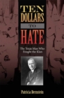 Ten Dollars to Hate : The Texas Man Who Fought the Klan - Book