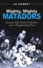 Mighty, Mighty Matadors : Estacado High School, Integration, and a Championship Season - Book