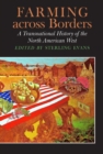 Farming across Borders : A Transnational History of the North American West - Book