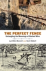 The Perfect Fence : Untangling the Meanings of Barbed Wire - Book