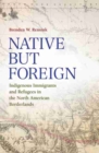 Native but Foreign : Indigenous Immigrants and Refugees in the North American Borderlands - Book