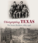 Photographing Texas : The Swartz Brothers, 1880a€“1918 - Book
