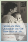 Fathers and Their Children in the First Three Years of Life : An Anthropological Perspective - Book