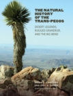 The Natural History of the Trans-Pecos : Desert Legends, Rugged Grandeur, and the Big Bend - Book