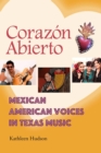 Corazon Abierto : Mexican American Voices in Texas Music - Book