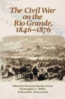 The Civil War on the Rio Grande, 1846-1876 - Book