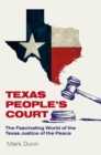 Texas People's Court : The Fascinating World of the Justice of the Peace - Book