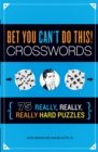 Bet You Can't Do This! Crosswords : 75 Really, Really, Really Hard Puzzles - Book