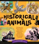 Historical Animals : The Dogs, Cats, Horses, Snakes, Goats, Rats, Dragons, Bears, Elephants, Rabbits and Other Creatures that Changed the World - Book