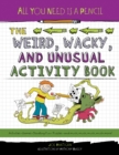 All You Need Is a Pencil: The Weird, Wacky, and Unusual Activity Book - Book