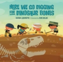 Here We Go Digging for Dinosaur Bones - Book