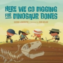 Here We Go Digging for Dinosaur Bones - Book