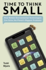 Time to Think Small : How Nimble Environmental Technologies Can Solve the Planet's Biggest Problems - Book