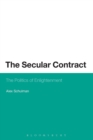 The Secular Contract : The Politics of Enlightenment - Book
