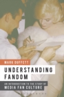 Understanding Fandom : An Introduction to the Study of Media Fan Culture - eBook