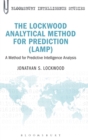 The Lockwood Analytical Method for Prediction (LAMP) : A Method for Predictive Intelligence Analysis - Book