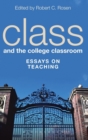 Class and the College Classroom : Essays on Teaching - Book