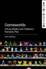 Gameworlds : Virtual Media and Children's Everyday Play - eBook