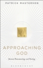 Approaching God : Between Phenomenology and Theology - eBook