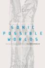 Sonic Possible Worlds : Hearing the Continuum of Sound - Book